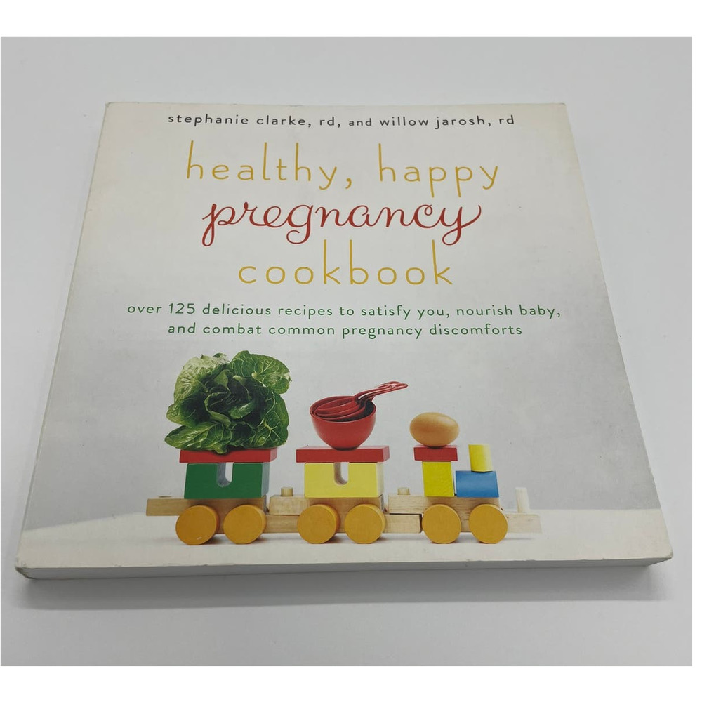 Healthy, Happy Pregnancy Cookbook: Over 125 Delicious Recipes